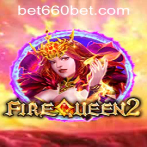 Exploring FireQueen2: A Thrilling Gaming Experience with bet660 PH Login