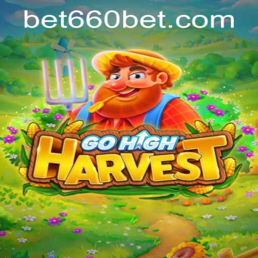 Exploring the Thrills of GoHighHarvest and Bet660 PH Login: A Complete Guide